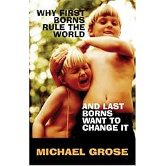 Why First-borns Rule the World and Last-borns Want to Change It