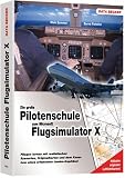 Pilotenhandbuch zum Microsoft Flugsimulator X: Fliegen lernen mit realistischen Szenarien, Orginalkarten und dem Know-how eines erfahrenen Jumbo-Kabitaens!