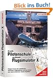 Pilotenhandbuch zum Microsoft Flugsimulator X: Fliegen lernen mit realistischen Szenarien, Orginalkarten und dem Know-how eines erfahrenen Jumbo-Kabit�ns!