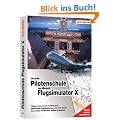 Pilotenhandbuch zum Microsoft Flugsimulator X: Fliegen lernen mit realistischen Szenarien, Orginalkarten und dem Know-how eines erfahrenen Jumbo-Kabit�ns!