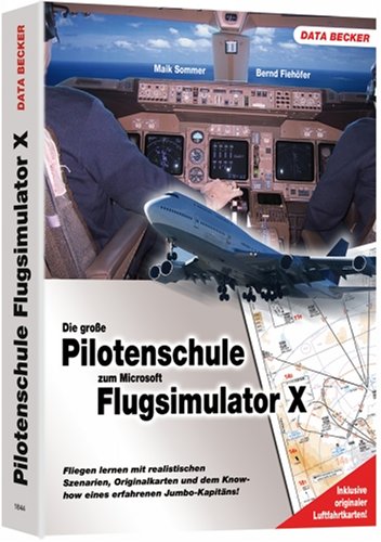 Pilotenhandbuch zum Microsoft Flugsimulator X: Fliegen lernen mit realistischen Szenarien, Orginalkarten und dem Know-how eines erfahrenen Jumbo-Kabit&auml;ns!