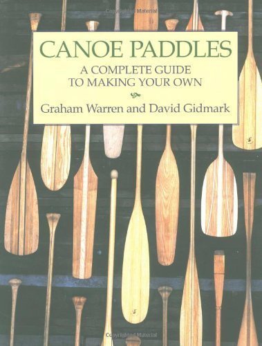 Canoe Paddles: A Complete Guide to Making Your Own by Warren, Graham, Gidmark, David (2001) Paperback