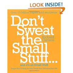 Don't Sweat the Small Stuff...and it's All Small Stuff: Simple Ways to Keep the Little Things from Taking Over Your Life