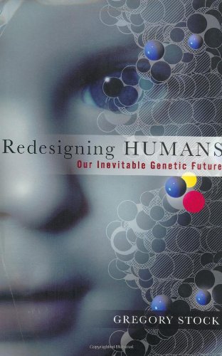 Redesigning Humans: Our Inevitable Genetic Future