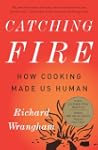 Catching Fire: How Cooking Made Us Human