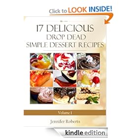17 Delicious Drop Dead Simple Dessert Recipes (Dessert Recipes With Attitude) [Kindle Edition]