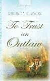 To Trust An Outlaw: 1 (Truly Yours Digital Editions)