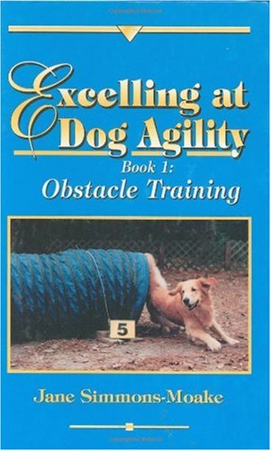 Excelling at Dog Agility - Book 1: Obstacle Training (Updated Second Edition)