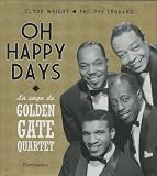Oh Happy Days : La saga du Golden Gate Quartet - 75 ans de carrière autour du monde