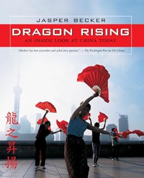 dragon rising: an inside look at china today - jasper becker