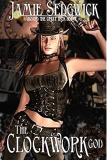 The Clockwork God (Aboard the Great Iron Horse Book 1)