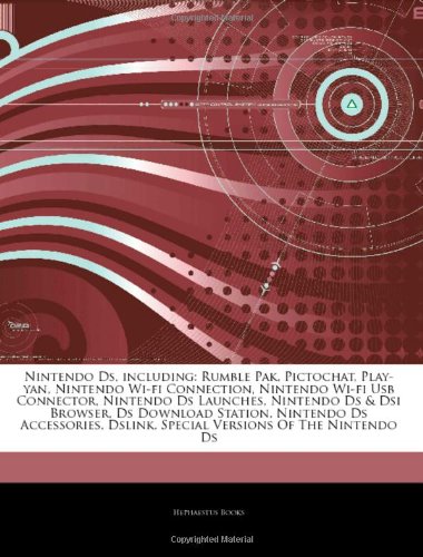 Hephaestus Books Articles on Nintendo DS, Including: Rumble Pak, Pictochat, Play-Yan, Nintendo Wi-Fi Connection, Nintendo Wi-Fi USB Connector, Nin ...