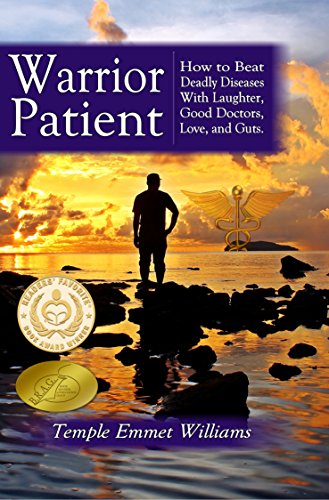 Warrior Patient: How to Beat Deadly Diseases With Laughter, Good Doctors, Love and Guts.