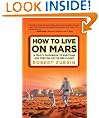 How to Live on Mars: A Trusty Guidebook to Surviving and Thriving on the Red Planet