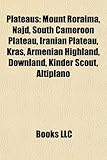 Plateaus: Mount Roraima, Najd, South Cameroon Plateau, Iranian Plateau, Kras, Armenian Highland, Downland, Kinder Scout, Altipla-