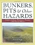 Bunkers, Pits & Other Hazards: A Guide to the Design, Maintenance, and Preservation of Golf's Essential Elements