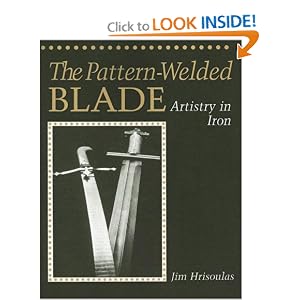 The Pattern-Welded Blade: Artistry In Iron (Equipment and Techniques) by Jim Hrisoulas