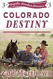 Colorado Destiny:  A Clean Western Romance (Majestic Mountain Ranch Romances, Book 3) (Majestic Mountain Ranch Romance Series)