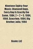 Nineteen Eighty-Four Music: Diamond Dogs, Every Day Is Exactly the Same, 1984, 2 + 2 = 5, 1984, 1984, Sexcrime, 1984, Big Brother, Julia, 1984-