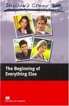 Dawson's Creek 1: The Beginning of Everything Else: Elementary Level (Macmillan Readers)
