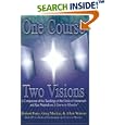 One Course, Two Visions: A Comparison of the Teachings of the Circle of Atonement and Ken Wapnick on 'A Course In... by Robert Perry, Greg Mackie, and Allen Watson