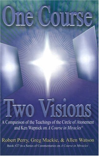 One Course, Two Visions: A Comparison of the Teachings of the Circle of Atonement and Ken Wapnick on 'A Course In Miracles'