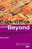 Back Office and Beyond: A Guide to Procedures, Settlements and Risk in Financial Markets