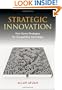 Strategic Innovation: New Game Strategies for Competitive Advantage
