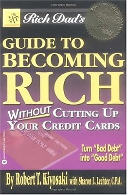 Rich Dad's Guide to Becoming Rich...Without Cutting Up Your Credit Cards