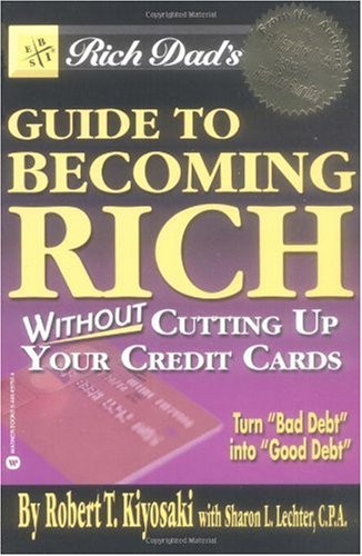Rich Dad's Guide to Becoming Rich...Without Cutting Up Your Credit Cards