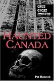 Haunted Canada : True Ghost Stories