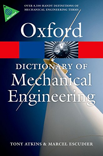 A Dictionary of Mechanical Engineering (Oxford Quick Reference), by Tony Atkins, Marcel Escudier