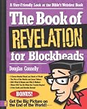 The Book of Revelation for Blockheads: A User-Friendly Look at the Bibles Weirdest Book