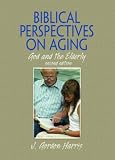 Biblical Perspectives on Aging: God and the Elderly, Second Edition