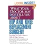 What Your Doctor May Not Tell You About(TM) Hip and Knee Replacement Surgery: Everything You Need to Know to Make the Right Decisions (What Your Doctor May Not Tell You About...)
