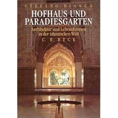 Hofhaus und Paradiesgarten. Architektur und Lebensformen in der islamischen Welt