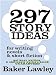 297 Story Ideas for Novels and Short Fiction