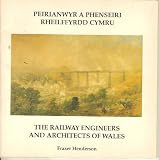 Peirianwyr a phenseiri rheilffyrdd Cymru = The railway engineers and architects of Wales