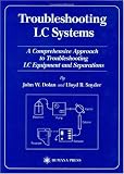 Troubleshooting LC Systems: A Comprehensive Approach to Troubleshooting LC Equipment and Separations