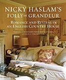 Nicky Haslams Folly De Grandeur: Romance and Revival in an English Country House