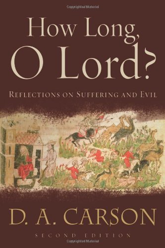 By D. A. Carson How Long, O Lord?: Reflections on Suffering and Evil (2nd Edition)