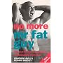 No More Mr. Fat Guy: The Nutrition and Fitness Programme for Men!