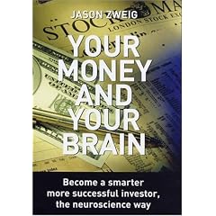 Your Money and Your Brain: Become a Smarter, More Successful Investor - the Neuroscience Way