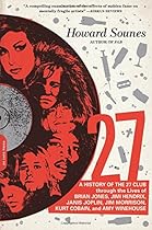 27: A History of the 27 Club through the Lives of Brian Jones, Jimi Hendrix, Janis Joplin, Jim Morrison, Kurt Cobain, and Amy Winehouse 27: A History of the 27 Club through the Lives of Brian Jones, Jimi Hendrix, Janis Joplin, Jim Morrison, Kurt Cobain, and Amy Winehouse