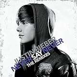Never Say Never - The Remixes Never Say Never - The Remixes