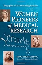 Women Pioneers of Medical Research: Biographies of 25 Outstanding Scientists Women Pioneers of Medical Research: Biographies of 25 Outstanding Scientists