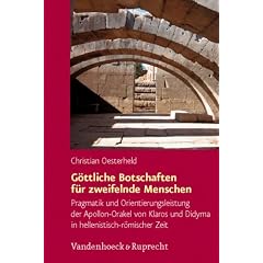 G�ttliche Botschaften f�r zweifelnde Menschen: Pragmatik und Orientierungsleistung der Apollon-Orakel von Klaros und Didyma in hellenistisch-r�mischer Zeit (Hypomnemata)