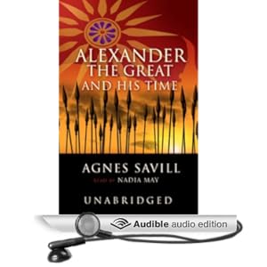 Alexander the Great and His Time - Agnes Savill 