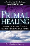 Primal Healing: Access the Incredible Power of Feelings to Improve Your Health