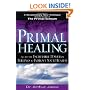 Primal Healing: Access the Incredible Power of Feelings to Improve Your Health
